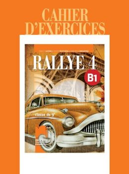 Rallye 4 (B1): Cahier d&#039;exercices classe de 9 / Учебна тетрадка по френски език за 9. клас - ниво B1. Учебна програма 2019/2020 (Просвета)